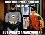 holy-conspiracy-theory-batman-but-whats-a-vancvouer.jpg
