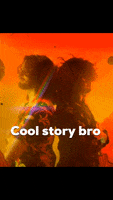 Cool Story Bro GIF by themarisjones